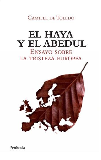 EL HAYA Y EL ABEDUL ENSAYO SOBRE LA TRISTEZA EUROPA | 9788499420875 | CAMILLE DE TOLEDO | Llibres Parcir | Librería Parcir | Librería online de Manresa | Comprar libros en catalán y castellano online