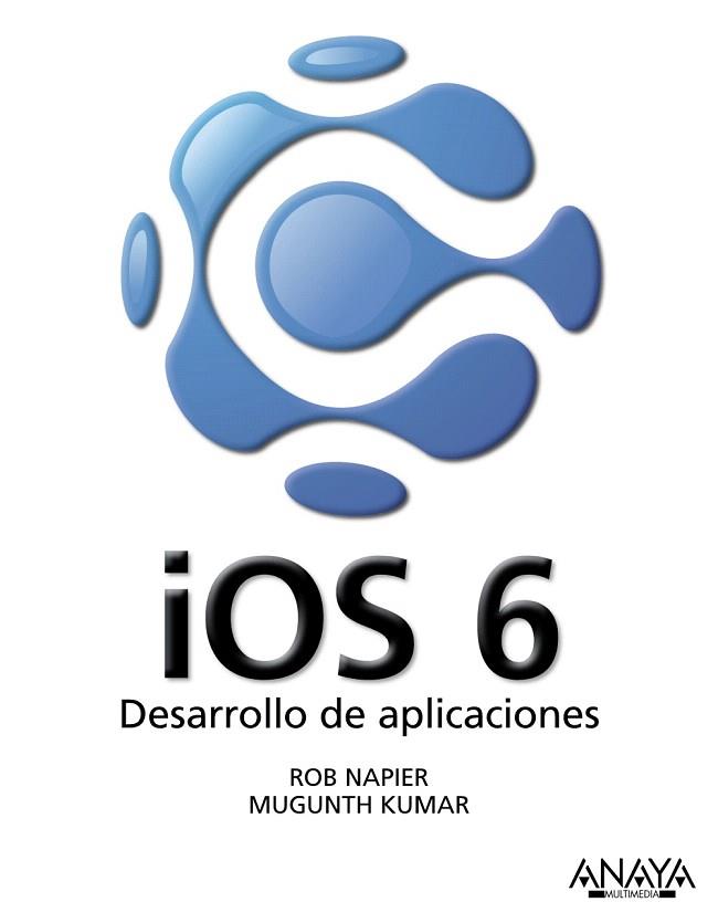 IOS 6. DESARROLLO DE APLICACIONES | 9788441533622 | NAPIER, ROB/KUMAR, MUGUNTH | Llibres Parcir | Llibreria Parcir | Llibreria online de Manresa | Comprar llibres en català i castellà online