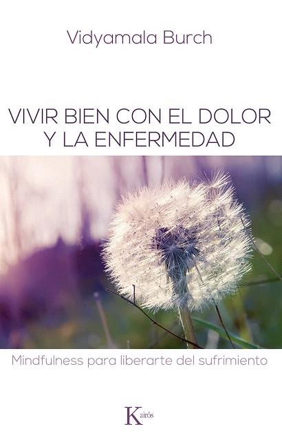 VIVIR BIEN CON EL DOLOR Y LA ENFERMEDAD | 9788499883731 | BURCH, VIDYAMALA | Llibres Parcir | Llibreria Parcir | Llibreria online de Manresa | Comprar llibres en català i castellà online