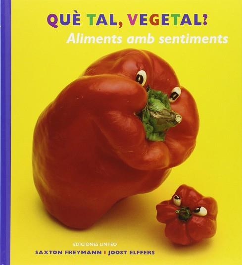 QUE TAL VEGETAL ? ALIMENTS AMB SENTIMENTS PERSONATGES FRUITES I VERDURES. | 9788494466052 | SAXTON FREYMANN | Llibres Parcir | Llibreria Parcir | Llibreria online de Manresa | Comprar llibres en català i castellà online