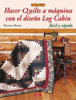 HACER QUILTS A MAQUINA CON EL DISEÑO DE LOG CABIN facil rap | 9788498741636 | ELEANOR BURNS | Llibres Parcir | Llibreria Parcir | Llibreria online de Manresa | Comprar llibres en català i castellà online