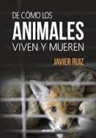 DE CÓMO LOS ANIMALES VIVEN Y MUEREN | 9788494608100 | RUIZ FERNÁNDEZ, JAVIER | Llibres Parcir | Llibreria Parcir | Llibreria online de Manresa | Comprar llibres en català i castellà online