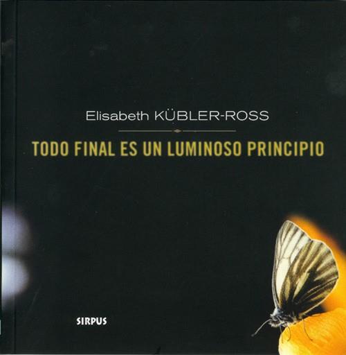 TODO FINAL ES UN LUMINOSO PRINCIPIO | 9788489902374 | KUBLER ROSS | Llibres Parcir | Llibreria Parcir | Llibreria online de Manresa | Comprar llibres en català i castellà online