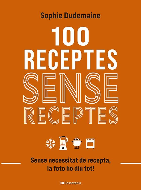 100 RECEPTES SENSE RECEPTES | 9788413563251 | DUDEMAINE, SOPHIE | Llibres Parcir | Llibreria Parcir | Llibreria online de Manresa | Comprar llibres en català i castellà online
