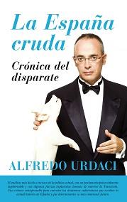 ESPAÑA CRUDA, LA. CRÓNICA DEL DISPARATE | 9788416776900 | URDACI, ALFREDO | Llibres Parcir | Llibreria Parcir | Llibreria online de Manresa | Comprar llibres en català i castellà online