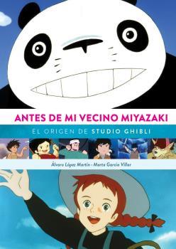 ANTES DE MI VECINO MIYAZAKI. EL ORIGEN DE STUDIO GHIBI | 9788418320651 | LOPEZ MARTIN, ALVARO/ GARCIA V | Llibres Parcir | Llibreria Parcir | Llibreria online de Manresa | Comprar llibres en català i castellà online