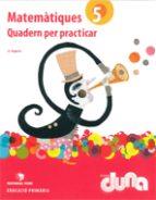 MATEMÀTIQUES 5È EPO - QUAD. PER PRACTICAR. PROJ. DUNA | 9788430717491 | VV.AA | Llibres Parcir | Llibreria Parcir | Llibreria online de Manresa | Comprar llibres en català i castellà online