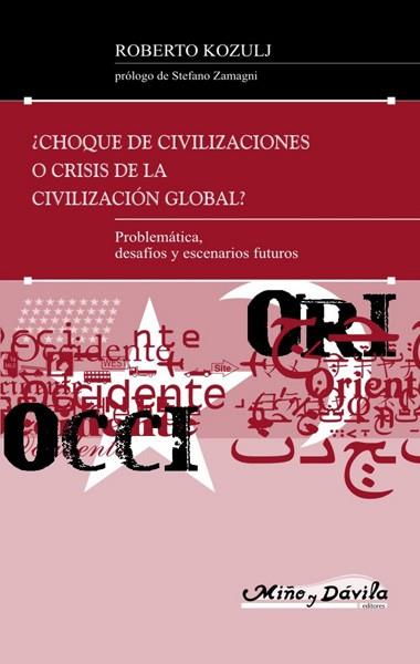 CHOQUE DE CIVILIZACIONES O CRISIS DE LA CIVILIZACIÓN GLOBAL?. PROBLEMÁTICA, DESAFÍOS Y ESCENARIOS FUTUROS | PODI139330 | KOZULJ  ROBERTO | Llibres Parcir | Llibreria Parcir | Llibreria online de Manresa | Comprar llibres en català i castellà online