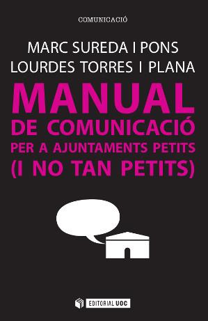 MANUAL DE COMUNICACIÓ PER A AJUNTAMENTS PETITS (I NO TAN PETITS) | 9788490647042 | SUREDA I PONS, MARC/TORRES I PLANA, LOURDES | Llibres Parcir | Llibreria Parcir | Llibreria online de Manresa | Comprar llibres en català i castellà online