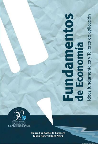 FUNDAMENTOS DE ECONOMÍA. IDEAS FUNDAMENTALES Y TALLERES DE APLICACIÓN | PODI62913 | RACHE DE CAMARGO  BLANCA LUZ/BLANCO NEIRA  GLORIA NANCY | Llibres Parcir | Llibreria Parcir | Llibreria online de Manresa | Comprar llibres en català i castellà online