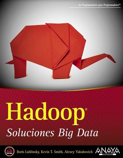 HADOOP. SOLUCIONES BIG DATA | 9788441535916 | LUBLINSKY, BORIS/SMITH, KEVIN T./YAKUBOVICH, ALEXEY | Llibres Parcir | Llibreria Parcir | Llibreria online de Manresa | Comprar llibres en català i castellà online