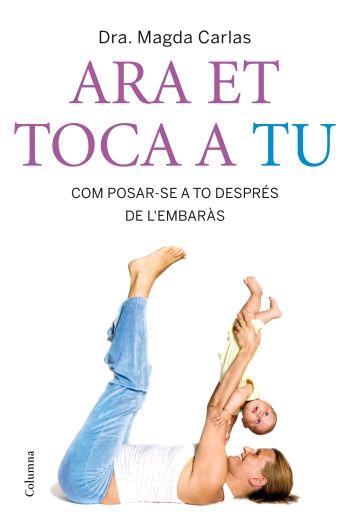 ARA EL TOCA A TU COM POSAR-SE A TO DESPRES DE L EMBARAS | 9788466408400 | CARLAS MAGDA | Llibres Parcir | Llibreria Parcir | Llibreria online de Manresa | Comprar llibres en català i castellà online