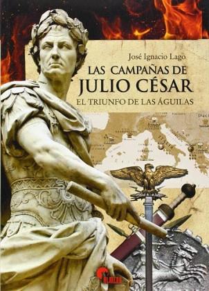 LAS CAMPAÑAS DE JULIO CESAR | 9788492714711 | LAGO, JOSE IGNACIO | Llibres Parcir | Llibreria Parcir | Llibreria online de Manresa | Comprar llibres en català i castellà online