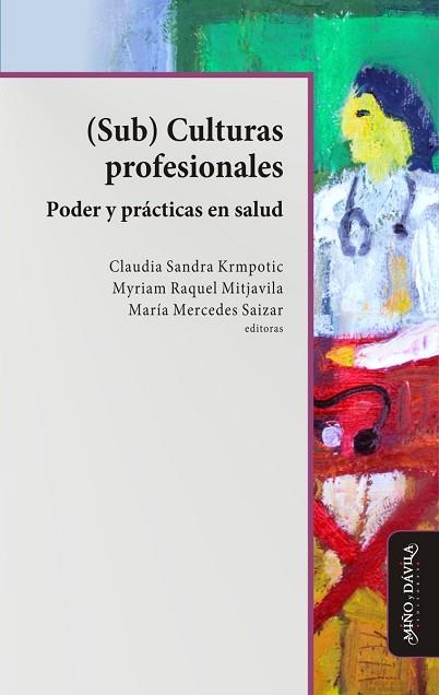 SUB CULTURAS PROFESIONALES. PODER Y PRÁCTICAS EN SALUD | PODI127159 | KRMPOTIC  CLAUDIA SANDRA/MITJAVILA  MYRIAM RAQUEL/SAIZAR  MARÍA MERCEDES | Llibres Parcir | Llibreria Parcir | Llibreria online de Manresa | Comprar llibres en català i castellà online