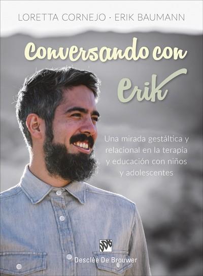 CONVERSANDO CON ERIK. UNA MIRADA GESTáLTICA Y RELACIONAL EN LA TERAPIA Y EDUCACI | 9788433029584 | CORNEJO PAROLINI, LORETTA/BAUMANN CORNEJO, ERIK | Llibres Parcir | Llibreria Parcir | Llibreria online de Manresa | Comprar llibres en català i castellà online