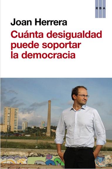 CUÁNTA DESIGUALDAD PUEDE SOPORTAR LA DEMOCRACIA | 9788490562635 | HERRERA TORRES, JOAN | Llibres Parcir | Llibreria Parcir | Llibreria online de Manresa | Comprar llibres en català i castellà online