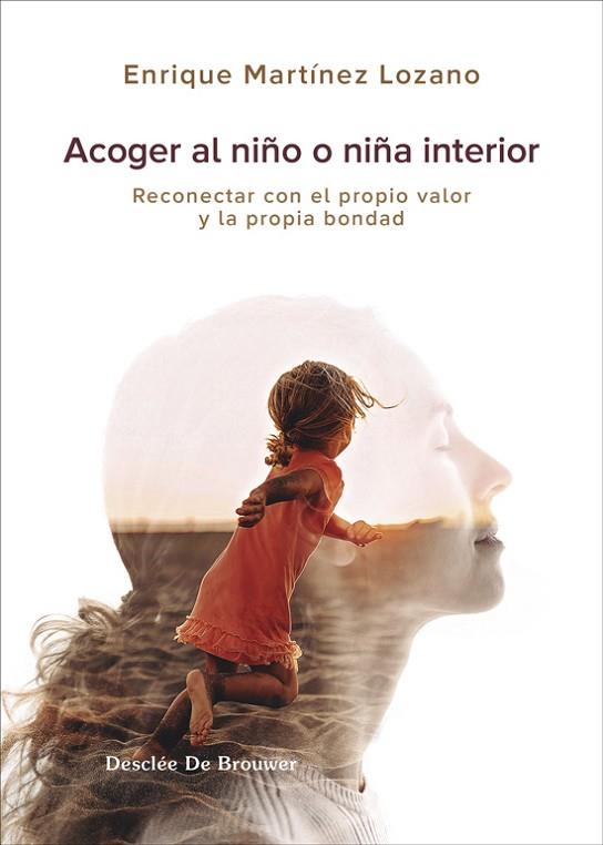 ACOGER AL NIÑO INTERIOR. RECONECTAR CON EL PROPIO VALOR Y LA PROPIA BONDAD | 9788433032683 | MARTÍNEZ LOZANO, ENRIQUE | Llibres Parcir | Llibreria Parcir | Llibreria online de Manresa | Comprar llibres en català i castellà online