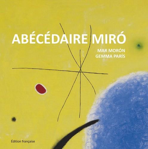 ABÉCÉDAIRE MIRÓ | 9788425227363 | MORÓN VELASCO, MAR/PARÍS ROMIA, GEMMA | Llibres Parcir | Llibreria Parcir | Llibreria online de Manresa | Comprar llibres en català i castellà online