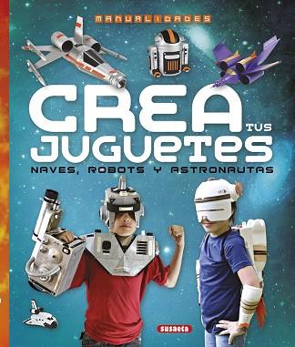 CREA TUS JUGUETES, NAVES, ROBOTS Y ASTRONAUTAS TEMA : CONSTRUCCIONS/ROBOTS | 9788467745313 | RONZONI, DIEGO/SUSAETA, EQUIPO | Llibres Parcir | Llibreria Parcir | Llibreria online de Manresa | Comprar llibres en català i castellà online