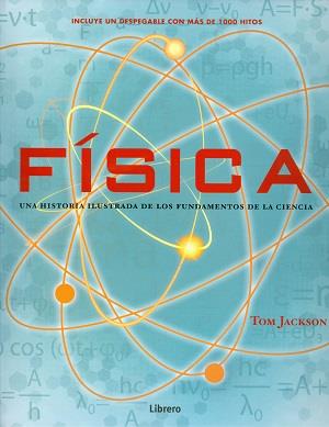 FISICA. UNA HISTORIA ILUSTRADA DE LOS FUNDAMENTOS DE LA CIENCIA | 9789089986566 | TOM JACKSON | Llibres Parcir | Llibreria Parcir | Llibreria online de Manresa | Comprar llibres en català i castellà online