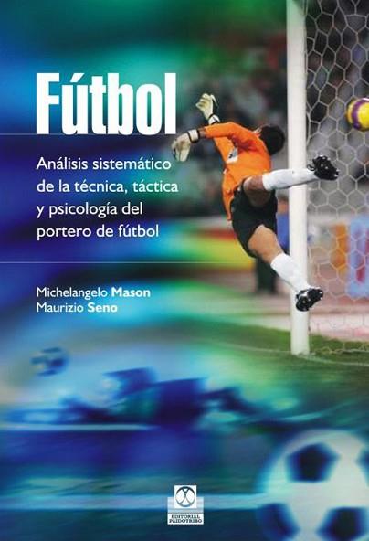 FÚTBOL. ANÁLISIS SISTEMÁTICO DE LA TÉCNICA, TÁCTICA Y PSICOLOGÍA DEL PORTERO DE | 9788499105086 | MASON, MICHELANGELO/SENO, MAURIZIO | Llibres Parcir | Llibreria Parcir | Llibreria online de Manresa | Comprar llibres en català i castellà online