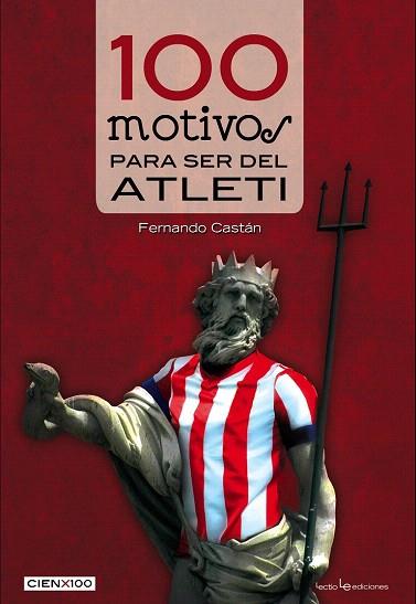 100 MOTIVOS PARA SER DEL ATLETI | 9788416012046 | CASTÁN RONCERO, FERNANDO | Llibres Parcir | Llibreria Parcir | Llibreria online de Manresa | Comprar llibres en català i castellà online