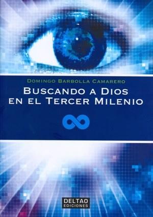 BUSCANDO A DIOS EN EL TERCER MILENIO | 9788494301056 | BARBOLLA CAMARERO, DOMINGO | Llibres Parcir | Llibreria Parcir | Llibreria online de Manresa | Comprar llibres en català i castellà online