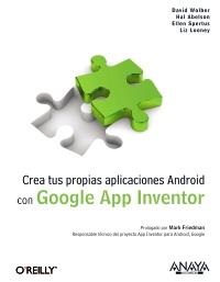 CREA TUS PROPIAS APLICACIONES ANDROID CON GOOGLE APP INVENT | 9788441529786 | DAVID WOLBER HAL ABELSON ELLEN SPERTUS LIZ LOONEY | Llibres Parcir | Librería Parcir | Librería online de Manresa | Comprar libros en catalán y castellano online