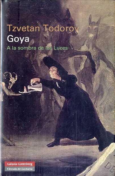 GOYA A LA SOMBRA DE LAS LUCES | 9788481099447 | TODOROV TZVETAN | Llibres Parcir | Llibreria Parcir | Llibreria online de Manresa | Comprar llibres en català i castellà online