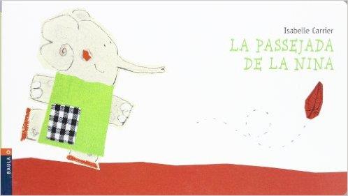 LA PASSEJADA DE LA NINA | 9788447911820 | CARRIER, ISABELLE | Llibres Parcir | Llibreria Parcir | Llibreria online de Manresa | Comprar llibres en català i castellà online