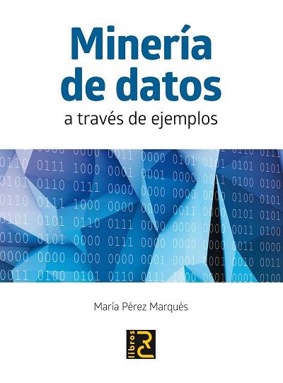 MINERÍA DE DATOS A TRAVÉS DE EJEMPLOS | 9788494180149 | PÉREZ MARQUÉS, MARÍA | Llibres Parcir | Llibreria Parcir | Llibreria online de Manresa | Comprar llibres en català i castellà online