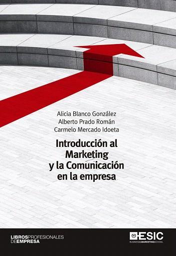 INTRODUCCIÓN AL MARKETING Y LA COMUNICACIÓN EN LA EMPRESA | 9788473567046 | BLANCO GONZÁLEZ, ALICIA/PRADO ROMÁN, ALBERTO/MERCADO IDOETA, CARMELO | Llibres Parcir | Llibreria Parcir | Llibreria online de Manresa | Comprar llibres en català i castellà online