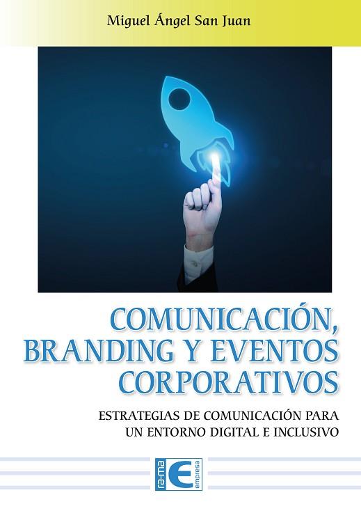 COMUNICACIÓN, BRANDING Y EVENTOS CORPORATIVOS | 9788419857200 | MIGUEL ÁNGEL SAN JUAN | Llibres Parcir | Llibreria Parcir | Llibreria online de Manresa | Comprar llibres en català i castellà online