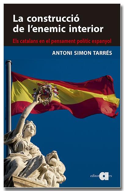 LA CONSTRUCCIÓ DE L'ENEMIC INTERIOR. ELS CATALANS EN EL PENSAMENT POLÍTIC ESPANY | 9788418618819 | SIMON TARRÈS, ANTONI | Llibres Parcir | Llibreria Parcir | Llibreria online de Manresa | Comprar llibres en català i castellà online