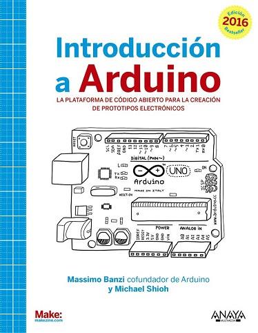 INTRODUCCIÓN A ARDUINO. EDICIÓN 2016 | 9788441537446 | BANZI, MASSIMO/SHILOH, MICHAEL | Llibres Parcir | Llibreria Parcir | Llibreria online de Manresa | Comprar llibres en català i castellà online