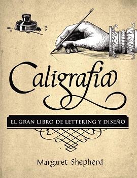 CALIGRAFÍA. EL GRAN LIBRO DE LETTERING Y DISEÑO | 9788441540569 | SHEPHERD, MARGARET | Llibres Parcir | Llibreria Parcir | Llibreria online de Manresa | Comprar llibres en català i castellà online