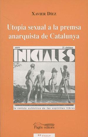 UTOPIA SEXUAL A LA PREMSA ANARQUISTA DE CATALUNYA | 9788479357153 | XAVIER DIEZ | Llibres Parcir | Llibreria Parcir | Llibreria online de Manresa | Comprar llibres en català i castellà online