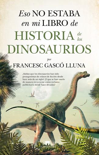 ESO NO ESTABA EN MI LIBRO DE HISTORIA DE LOS DINOSAURIOS | 9788417547431 | FRANCESC GASCÓ LLUNA | Llibres Parcir | Llibreria Parcir | Llibreria online de Manresa | Comprar llibres en català i castellà online