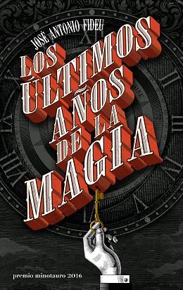 LOS ÚLTIMOS AÑOS DE LA MAGIA (PREMIO MINOTAURO 2016) | 9788445004005 | JOSÉ ANTONIO FIDEU | Llibres Parcir | Llibreria Parcir | Llibreria online de Manresa | Comprar llibres en català i castellà online