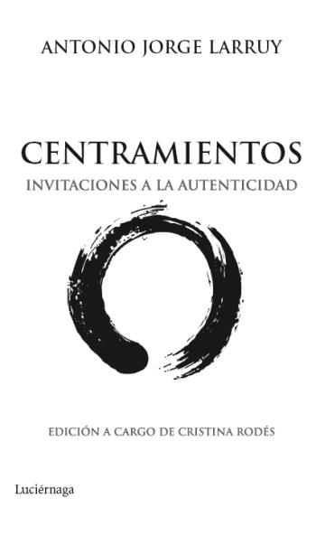 CENTRAMIENTOS invitaciones a la autenticidad | 9788492545513 | ANTONIO JORGE LARRUY | Llibres Parcir | Llibreria Parcir | Llibreria online de Manresa | Comprar llibres en català i castellà online