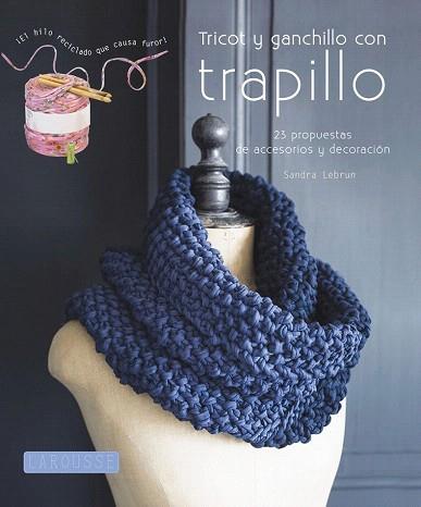 TRICOT Y GANCHILLO CON TRAPILLO | 9788415785118 | LAROUSSE EDITORIAL | Llibres Parcir | Llibreria Parcir | Llibreria online de Manresa | Comprar llibres en català i castellà online