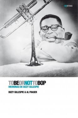 OBEORNOTTOBOP MEMORIAS DIZZY GILLESPIE | 9788496879461 | DIZZY GILLESPIE & AL FRASER | Llibres Parcir | Llibreria Parcir | Llibreria online de Manresa | Comprar llibres en català i castellà online