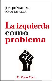 LA IZQUIERDA COMO PROBLEMA | 9788415216728 | MIRAS, JOAQUÍN / TAFALLA, JOAN | Llibres Parcir | Llibreria Parcir | Llibreria online de Manresa | Comprar llibres en català i castellà online