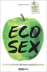 ECO SEX o como disfrutar del sexo ecologicamente | 9788475566856 | BEGONA GARCIA | Llibres Parcir | Llibreria Parcir | Llibreria online de Manresa | Comprar llibres en català i castellà online