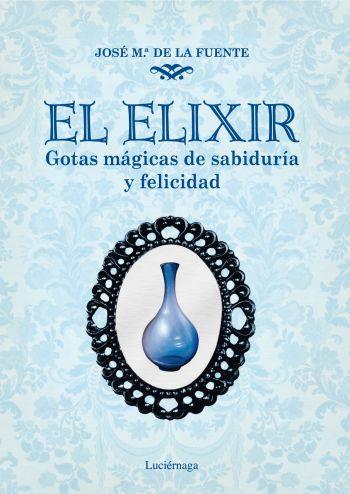 EL ELIXIR gotas magicas de sabiduria y felicidad | 9788492545421 | JOSE MARIA DE LA FUENTE | Llibres Parcir | Llibreria Parcir | Llibreria online de Manresa | Comprar llibres en català i castellà online