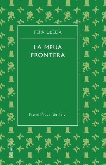 LA MEUA FRONTERA premi Miquel de Palol | 9788466413329 | PEPA UBEDA | Llibres Parcir | Llibreria Parcir | Llibreria online de Manresa | Comprar llibres en català i castellà online