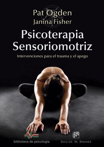 PSICOTERAPIA SENSORIOMOTRIZ. INTERVENCIONES PARA EL TRAUMA Y EL APEGO | 9788433028297 | OGDEN, PAT / FISHER, JANINA | Llibres Parcir | Llibreria Parcir | Llibreria online de Manresa | Comprar llibres en català i castellà online