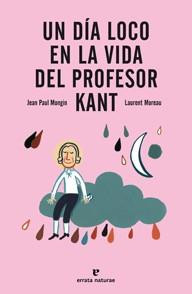 UN DÍA LOCO EN LA VIDA DEL PROFESOR KANT | 9788415217237 | MONGIN, JEAN PAUL | Llibres Parcir | Llibreria Parcir | Llibreria online de Manresa | Comprar llibres en català i castellà online