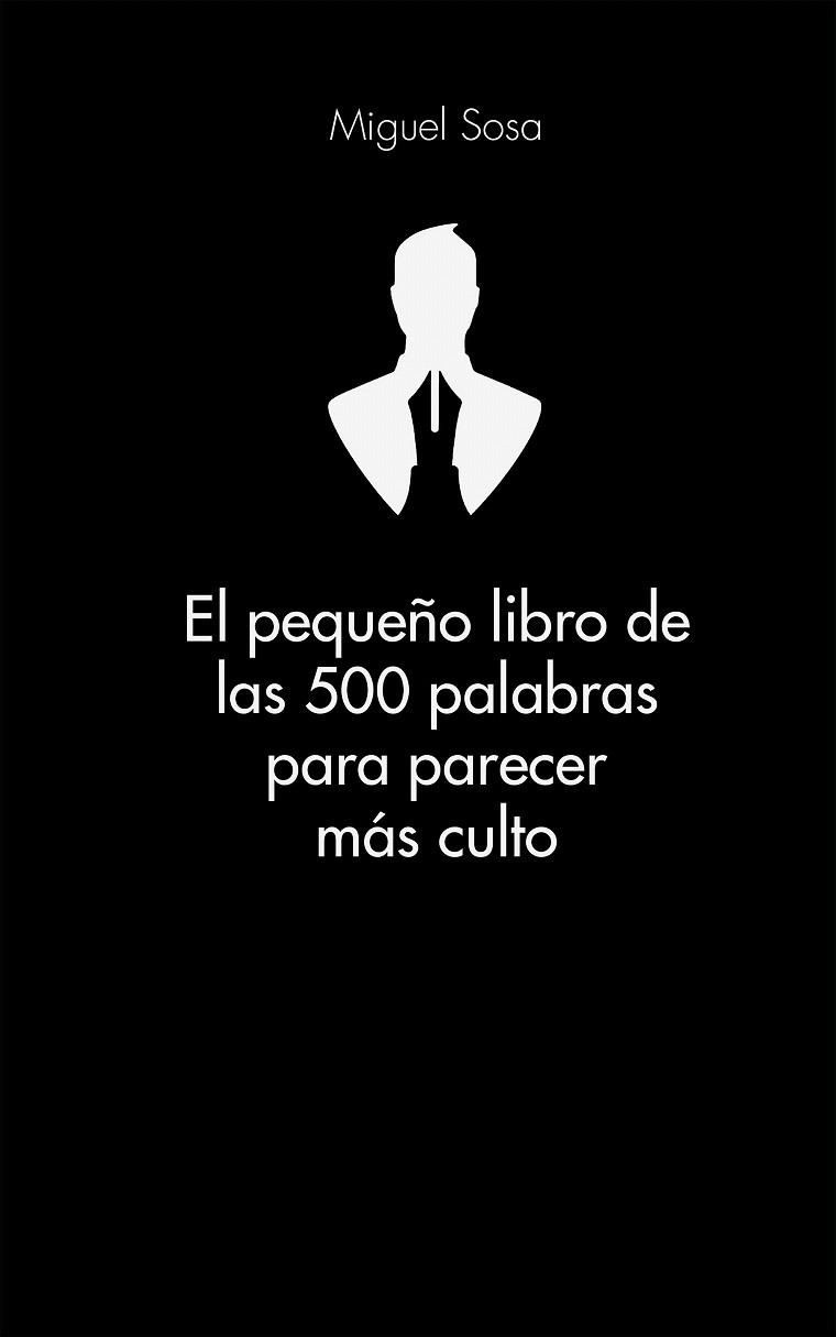 EL PEQUEÑO LIBRO DE LAS 500 PALABRAS PARA PARECER MÁS CULTO | 9788416253319 | MIGUEL SOSA LÁZARO | Llibres Parcir | Llibreria Parcir | Llibreria online de Manresa | Comprar llibres en català i castellà online