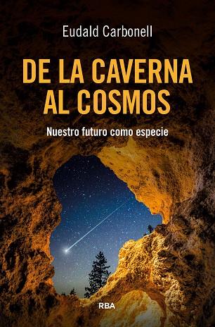 DE LA CAVERNA AL COSMOS | 9788411328173 | CARBONELL ROURA, EUDALD | Llibres Parcir | Llibreria Parcir | Llibreria online de Manresa | Comprar llibres en català i castellà online